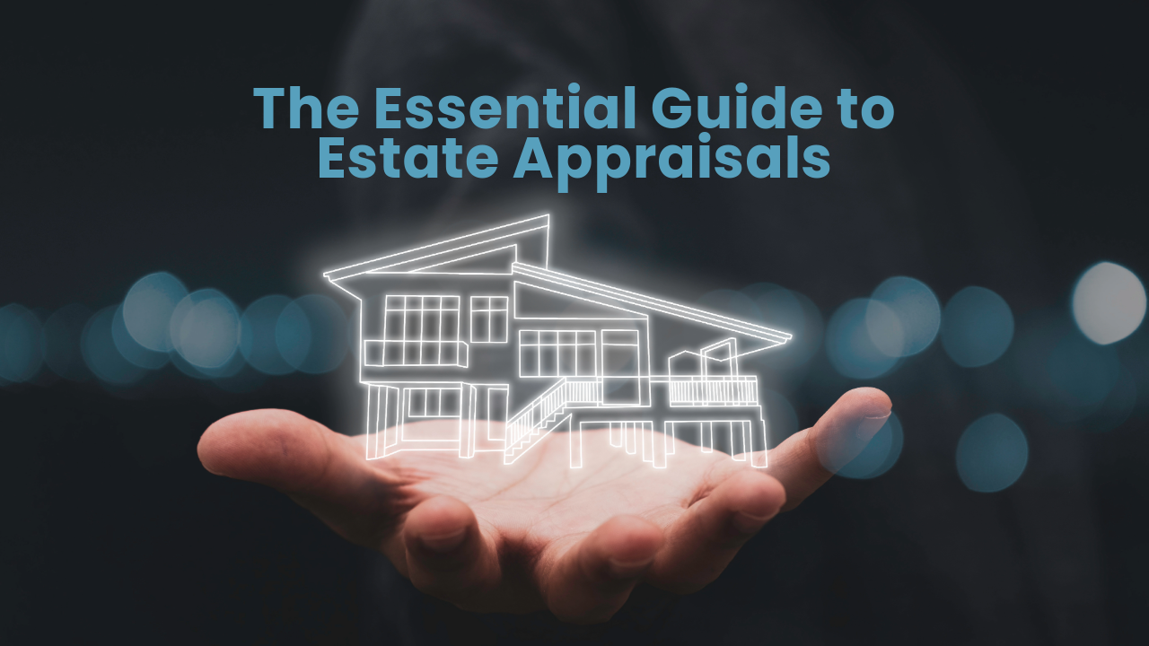 The Essential Guide to Estate Appraisals The Essential Guide to Estate Appraisals