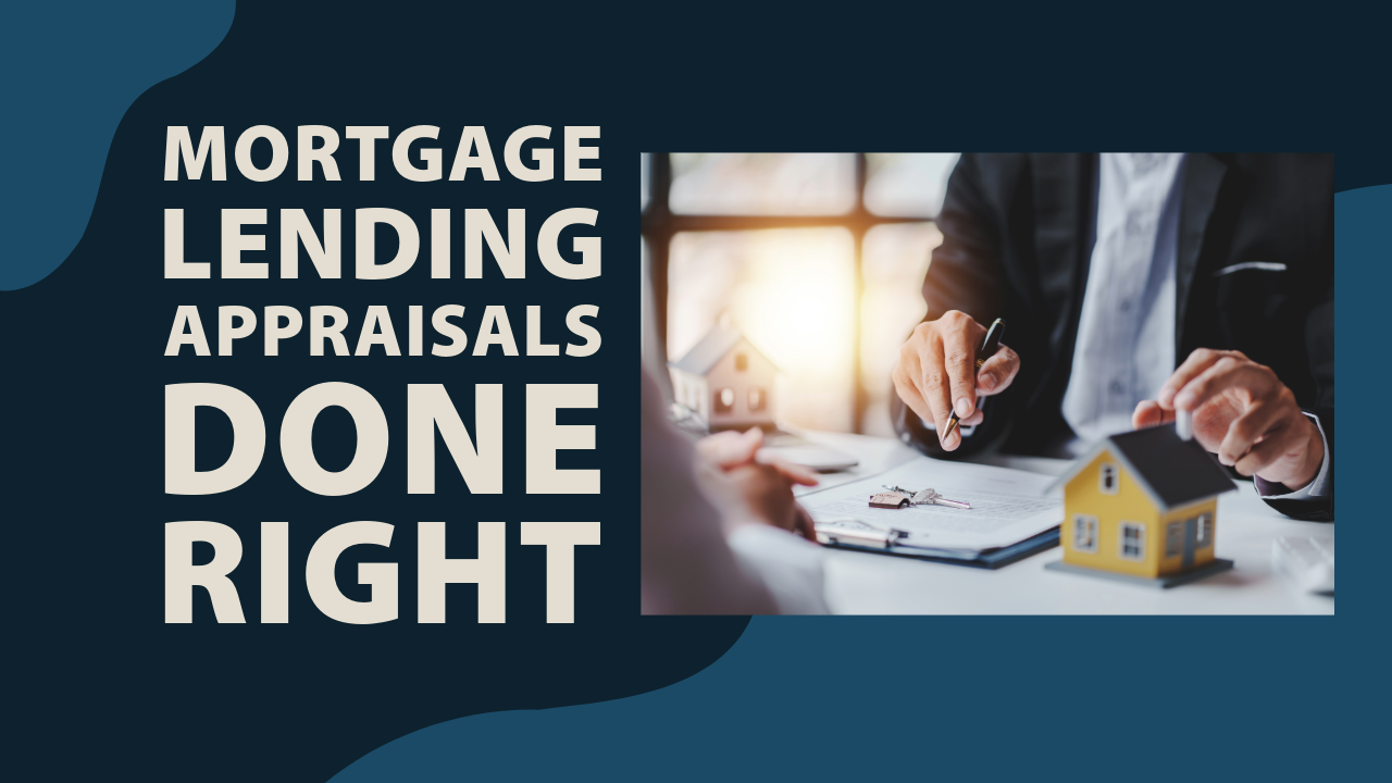 Mortgage Lending Appraisals Done Right
