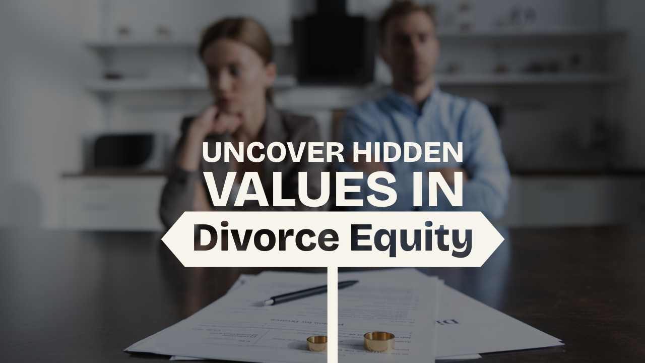 Uncover Hidden Values in Divorce Equity