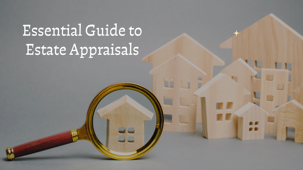 Essential Guide to Estate Appraisals