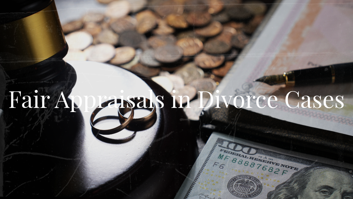 Fair Appraisals in Divorce Cases