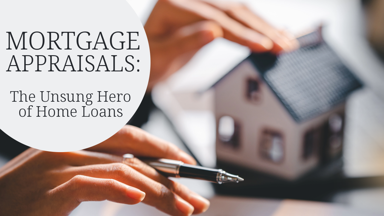Mortgage Appraisals The Unsung Hero of Home Loans