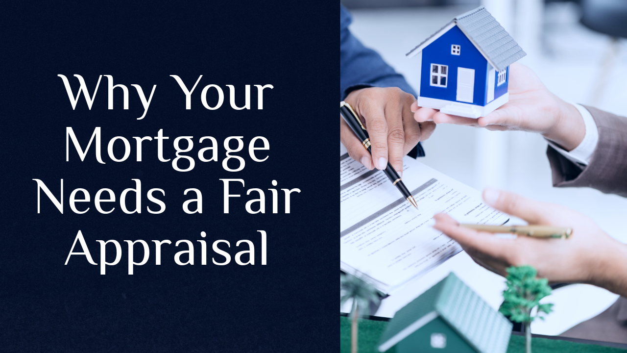 Why Your Mortgage Needs a Fair Appraisal