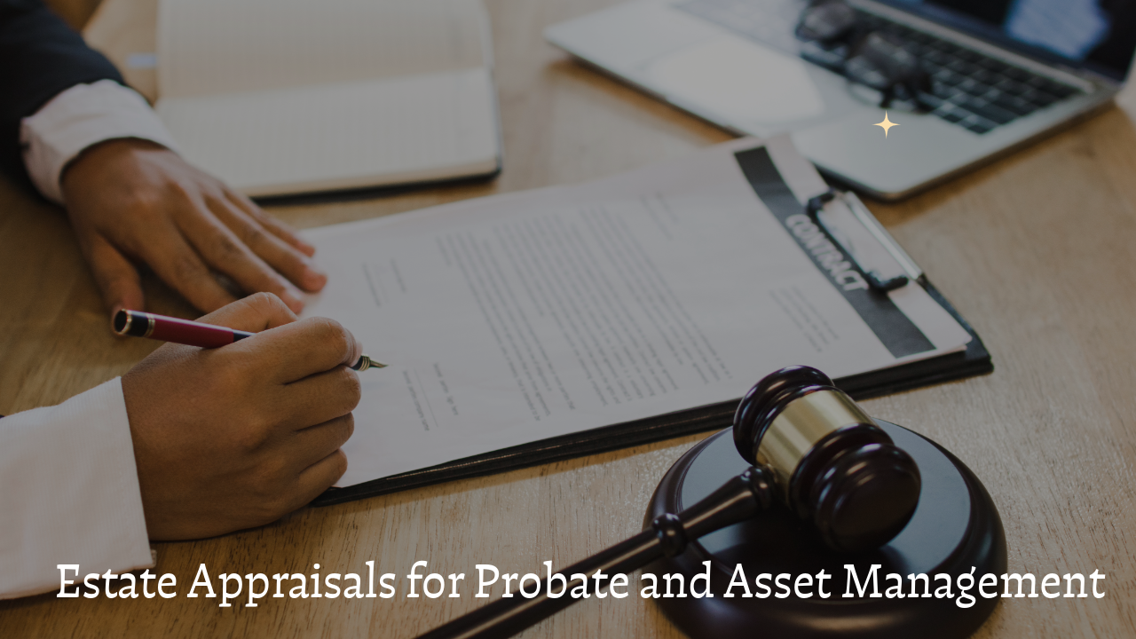Estate Appraisals for Probate and Asset Management