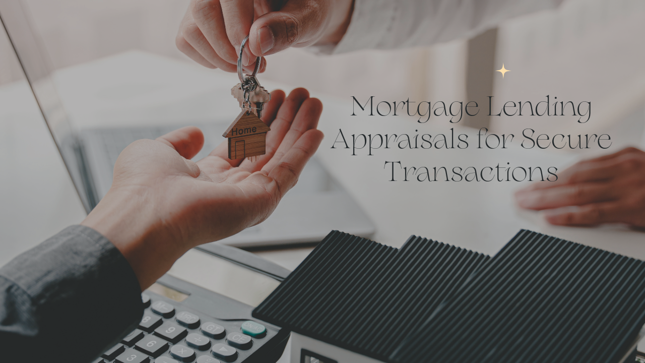 Mortgage Lending Appraisals for Secure Transactions