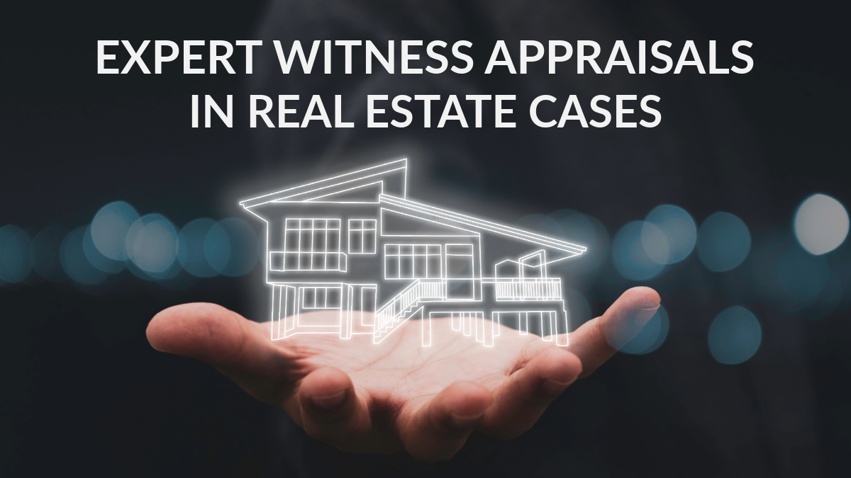 Expert Witness Appraisals in Real Estate Cases